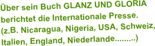 Über sein Buch GLANZ UND GLORIA 
berichtet die Internationale Presse. 
(z.B. Nicaragua, Nigeria, USA, Schweiz, 
Italien, England, Niederlande.........)